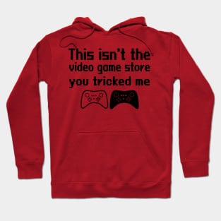 This isn't the video game store, you tricked me Hoodie